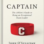خرید و دانلود نسخه کامل کتاب Captain: The Athlete’s Guide to Being an Exceptional Team Leader by John O’Sullivan PDF