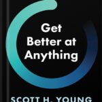 خرید و دانلود نسخه کامل کتاب Get Better at Anything: 12 Maxims for Mastery by Scott Young PDF