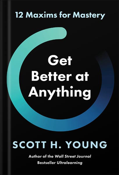 225-New-PNG-Version-copy-4-3.jpg خرید و دانلود نسخه کامل کتاب Get Better at Anything: 12 Maxims for Mastery by Scott Young PDF - تصویر 1