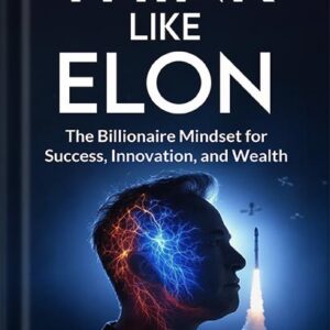 خرید و دانلود نسخه کامل کتاب Think Like Elon: The Billionaire Mindset for Success, Innovation, and Wealth (Elon Musk) by Tavin Abernathy PDF