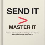 خرید و دانلود نسخه کامل کتاب Send It > Master It: How non-technical people are building real businesses, real income, and real impact with AI by Dylan Bradley PDF