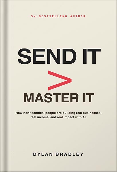 225-New-PNG-Version-copy-41-2.jpg خرید و دانلود نسخه کامل کتاب Send It > Master It: How non-technical people are building real businesses, real income, and real impact with AI by Dylan Bradley PDF - تصویر 1