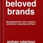 خرید و دانلود نسخه کامل کتاب Beloved Brands: The playbook for how to build a brand your consumers will love by Graham Robertson PDF