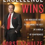 خرید و دانلود نسخه کامل کتاب Excellence Wins: A No-Nonsense Guide to Becoming the Best in a World of Compromise by Horst Schulze PDF