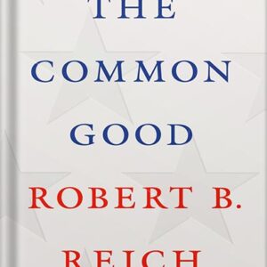 خرید و دانلود نسخه کامل کتاب The Common Good by Robert B. Reich PDF