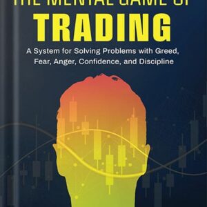خرید و دانلود نسخه کامل کتاب The Mental Game of Trading: A System for Solving Problems with Greed, Fear, Anger, Confidence, and Discipline by Jared Tendler PDF