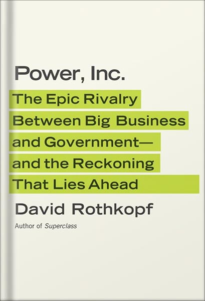 225-New-PNG-Version-copy-6-1-1.jpg خرید و دانلود نسخه کامل کتاب Power, Inc.: The Epic Rivalry Between Big Business and Government—and the Reckoning That Lies Ahead by David Rothkopf PDF - تصویر 1