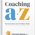 خرید و دانلود نسخه کامل کتاب Coaching A to Z: The Extraordinary Use of Ordinary Words by Haesun Moon PDF