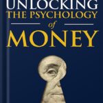 خرید و دانلود نسخه کامل کتاب Unlocking the Psychology of Money: Easily Eliminate Financial Stress, Master Spending Habits, Create Financial Freedom, and Secure Lasting Wealth Using the Essential Principles of Behavioral Finance by Logan Welles PDF