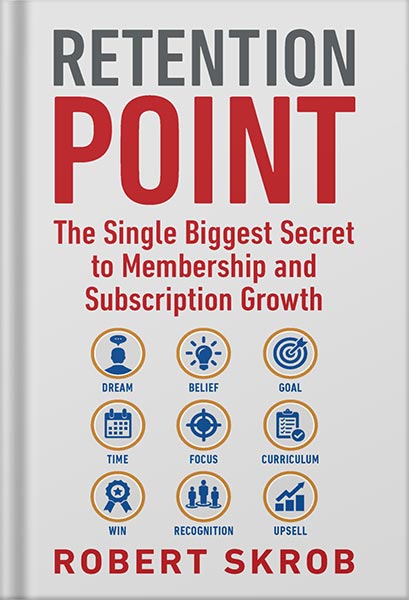 225-New-PNG-Version-copy-60-1.jpg خرید و دانلود نسخه کامل کتاب Retention Point: The Single Biggest Secret to Membership and Subscription Growth for Associations, SAAS, Publishers, Digital Access, Subscription Boxes and all Membership and Subscription Businesses by Robert Skrob PDF - تصویر 1