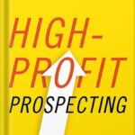 خرید و دانلود نسخه کامل کتاب High-Profit Prospecting: Powerful Strategies to Find the Best Leads and Drive Breakthrough Sales Results by Mark Hunter PDF