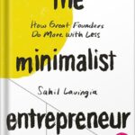 خرید و دانلود نسخه کامل کتاب The Minimalist Entrepreneur: How Great Founders Do More with Less by Sahil Lavingia PDF