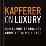 خرید و دانلود نسخه کامل کتاب Kapferer on Luxury: How Luxury Brands Can Grow Yet Remain Rare 1st Edition, by Jean-Noël Kapferer PDF