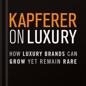 خرید و دانلود نسخه کامل کتاب Kapferer on Luxury: How Luxury Brands Can Grow Yet Remain Rare 1st Edition, by Jean-Noël Kapferer PDF