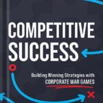 خرید و دانلود نسخه کامل کتاب Competitive Success: Building Winning Strategies with Corporate War Games by Arjan Singh PDF