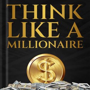 خرید و دانلود نسخه کامل کتاب Think Like A Millionaire: How A Millionaire Mindset Can Change Your Life . Strategies for Building Wealth and Achieving Financial Freedom (The Wealth Creation Book 1) by Adam Diesel PDF