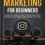 خرید و دانلود نسخه کامل کتاب Instagram Marketing for Beginners: A Complete Guide on How to Make Money with Instagram and Grow Your Business in No Time by Blake Preston PDF