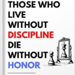 خرید و دانلود نسخه کامل کتاب Those Who Live Without Discipline, Die Without Honor: Quick Lessons to Develop Unshakable Discipline and Realize Your Potential by Modern Arjuna PDF