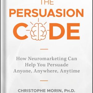 خرید و دانلود نسخه کامل کتاب The Persuasion Code: How Neuromarketing Can Help You Persuade Anyone, Anywhere, Anytime by Christophe Morin PDF