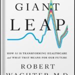 خرید و دانلود نسخه کامل کتاب A Giant Leap: How AI Is Transforming Healthcare and What That Means for Our Future by Robert Wachter PDF