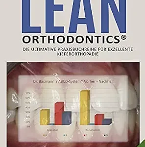 خرید و دانلود نسخه کامل کتاب Dr. Baxmann´s Lean Orthodontics® – Die ultimative Praxisbuchreihe für exzellente Kieferorthopädie: ABCD-System® Bildband (German Edition)