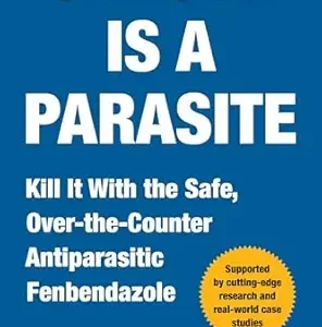 خرید و دانلود نسخه کامل کتاب Cancer Is a Parasite: Kill it with the Safe, Over-the-Counter Antiparasitic Fenbendazole