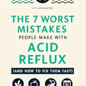 خرید و دانلود نسخه کامل کتاب The 7 Worst Mistakes People Make with Acid Reflux (and How to Fix Them Fast): A Holistic Self-Help Guide to GERD Relief Through a Healthy Lifestyle, Gut … Remedies & Wellness Rituals for Every Meal)