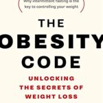 خرید و دانلود نسخه کامل کتاب The Obesity Code: Unlocking the Secrets of Weight Loss (Why Intermittent Fasting Is the Key to Controlling Your Weight) Kindle Edition