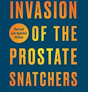خرید و دانلود نسخه کامل کتاب Invasion of the Prostate Snatchers: Revised and Updated Edition: An Essential Guide to Managing Prostate Cancer for Patients and Their Families