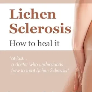 خرید و دانلود نسخه کامل کتاب Lichen Sclerosis How to heal it: At last…a doctor who understands how to treat lichen sclerosis