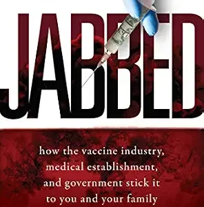 خرید و دانلود نسخه کامل کتاب Jabbed: How the Vaccine Industry, Medical Establishment, and Government Stick It to You and Your Family