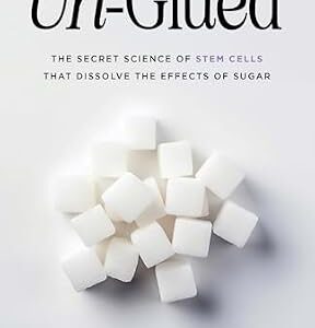 خرید و دانلود نسخه کامل کتاب Un-Glued: The Secret Science of Stem Cells that Dissolve the Effects of Sugar