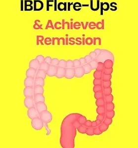 خرید و دانلود نسخه کامل کتاب How I Stopped IBD Flare-Ups & Achieved Remission – Crohn’s Disease, Ulcerative Colitis, IBS, Leaky Gut, & Gut Health Book: My Autoimmune Inflammation Relief Reset Protocol, Diet, Food List, Treatment