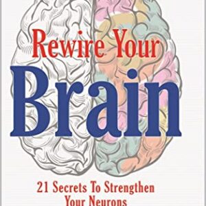 خرید و دانلود نسخه کامل کتاب Rewire Your Brain: 21 Secrets To Strengthen Your Neurons (Your Ideal Version Book 5) Kindle Edition