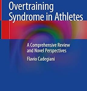 خرید و دانلود نسخه کامل کتاب Overtraining Syndrome in Athletes: A Comprehensive Review and Novel Perspectives