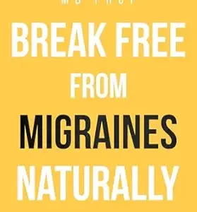 خرید و دانلود نسخه کامل کتاب Break Free From Migraines Naturally: Practical Steps to Reclaim Your Life and Prevent Migraines Effectively