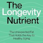 خرید و دانلود نسخه کامل کتاب The Longevity Nutrient: The Unexpected Fat That Holds the Key to Healthy Aging