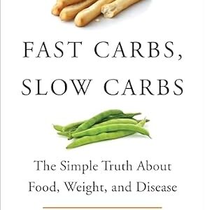 خرید و دانلود نسخه کامل کتاب Fast Carbs, Slow Carbs: The Simple Truth About Food, Weight, and Disease