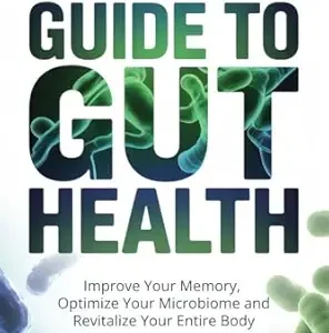 خرید و دانلود نسخه کامل کتاب A POWERFUL GUIDE TO GUT HEALTH: IMPROVE YOUR MEMORY, OPTIMIZE YOUR MICROBIOME, AND REVITALIZE YOUR ENTIRE BODY