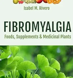 خرید و دانلود نسخه کامل کتاب FIBROMYALGIA. Foods, Supplements & Medicinal Plants: 152 FAQs, 65 Recipes, 8 Juices & Other Complemetary Remedies.