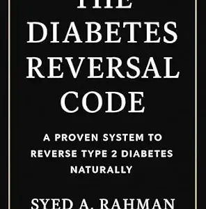 خرید و دانلود نسخه کامل کتاب The Diabetes Reversal Code: A Proven System to Lower Your A1C Below 5.6, Reverse Insulin Resistance, and Reclaim Your Health. Naturally