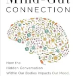 خرید و دانلود نسخه کامل کتاب The Mind-Gut-Immune Connection: Understanding How Food Impacts Our Mind, Our Microbiome, and Our Immunity