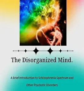 خرید و دانلود نسخه کامل کتاب A Brief Introduction to Schizophrenia Spectrum and Other Psychotic Disorders: The Disorganized Mind.