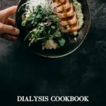خرید و دانلود نسخه کامل کتاب Dialysis Cookbook for Diabetics: Nourishing Recipes for Diabetes-Friendly Dialysis: A Culinary Guide