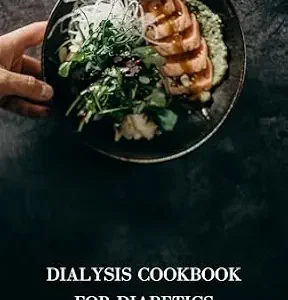 خرید و دانلود نسخه کامل کتاب Dialysis Cookbook for Diabetics: Nourishing Recipes for Diabetes-Friendly Dialysis: A Culinary Guide