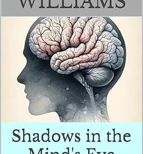 خرید و دانلود نسخه کامل کتاب Shadows in the Mind’s Eye: Understanding the Hidden World of Neurological Disorders (Cognition Matters: Navigating the Inner World Book 7)