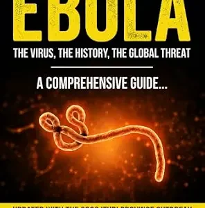 خرید و دانلود نسخه کامل کتاب EBOLA: The Virus, The History, The Global Threat A Comprehensive Guide – Updated with the 2026 Ituri Province Outbreak
