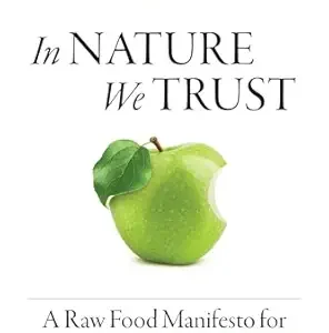 خرید و دانلود نسخه کامل کتاب In Nature We Trust: A Raw Food Manifesto for Energy, Healing & Longevity