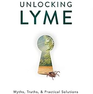 خرید و دانلود نسخه کامل کتاب Unlocking Lyme: Myths, Truths, and Practical Solutions for Chronic Lyme Disease