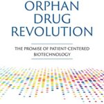 خرید و دانلود نسخه کامل کتاب Inside the Orphan Drug Revolution: The Promise of Patient-Centered Biotechnology Kindle Edition